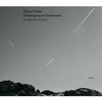 Imaginary Cities - Chris Potter Underground Orchestra  POTTER CHRIS