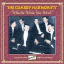 Original Recordings 1929-1938: Whistle while you work  THE COMEDY HARMONISTS