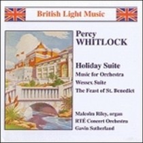 Holiday Suite, Music for Orchestra, Wessex Suite, The Fest of St.Benedict  WHITLOCK PERCY