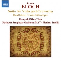Suite per viola e orchestra; Baal Shem (arr. Hong-Mei Xiao); Suite hébraïque  BLOCH ERNEST