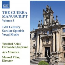 The Guerra manuscript, Vol.3 - Opere vocali profane della Spagna del XVII secolo  ARIAS FERNÁNDEZ YETZABEL  sop
