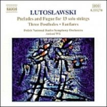 Preludio e Fuga x 13 archi, 3 Postludi,Fanfares  LUTOSLAWSKI WITOLD