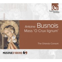 Messa "O crux lignum", Chansons, Mottetti  BUSNOIS ANTOINE