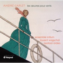 Opere per fiati:  Suite persane, Quintetto, Deux pièces, Légende  CAPLET ANDRÉ