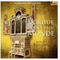 L'orgue Au Nouveau Monde - Un organo peruviano nell'arsenale di Metz  BROGGINI NORBERTO  org