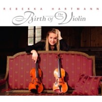 Birth of The Violin  HARTMANN REBEKKA  vl