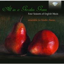 All In A Garden Green - Four Seasons ofEnglish Music  ENSEMBLE LE TENDRE AMOUR  