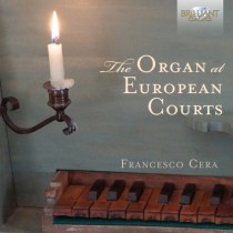 The Organ at European Courts - L'organo alle corti europee  CERA FRANCESCO  org