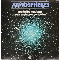 Atmospheres - Atmosphères - Prétextes Musicaux Pour Aventures Gestuelles  VARI