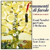 Composizioni x coro e orchestra Frammenti di favole Canti Natalizzi  MAZZOLENI STEFANO Dir  