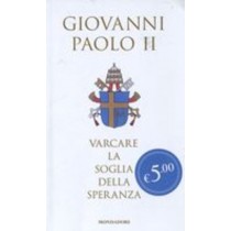 VARCARE LA SOGLIA DELLA SPERANZA Giovanni Paolo II, (Woytyla Ka
