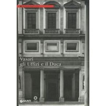 VASARI GLI UFFIZI E IL DUCA aa.vv