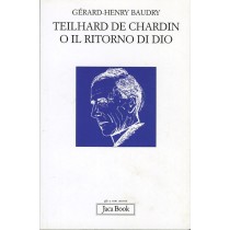 TEILHARD DE CHARDIN O IL RITORNO DI