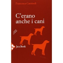 C'ERANO ANCHE I CANI Caminoli Francesca