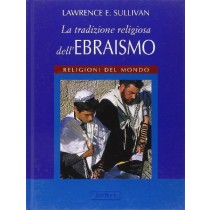 TRADIZIONE RELIGIOSA DELL'EBRAISMO Sullivan Lawrence E.
