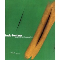 LUCIO FONTANA - METAFORE BAROCCHE