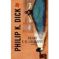 MARY E IL GIGANTE Dick Philip K.