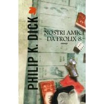 NOSTRI AMICI DA FROLIX 8 Dick Philip K.