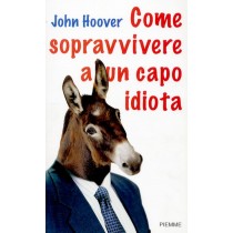 COME SOPRAVVIVERE A UN CAPO IDIOTA