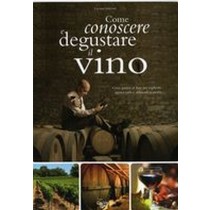 COME CONOSCERE E DEGUSTARE IL VINO