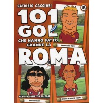 101 GOL CHE HANNO FATTO GRANDE ROMA