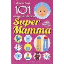 101 MODI DI DIVENTARE SUPERMAMMA