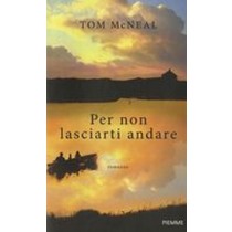 PER NON LASCIARTI ANDARE