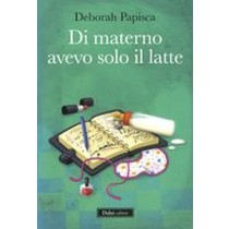 DI MATERNO AVEVO SOLO IL LATTE