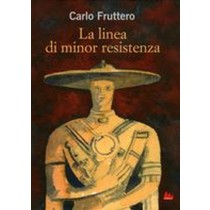 LINEA DI MINOR RESISTENZA (LA) Fruttero Carlo