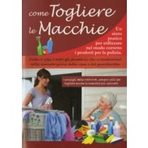 COME TOGLIERE LE MACCHIE aa.vv
