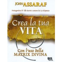 CREA LA TUA VITA CON L'USO DELLA MA Assaraf John