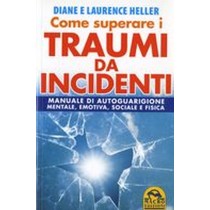COME SUPERARE I TRAUMI DA INCIDENTI Heller Diane