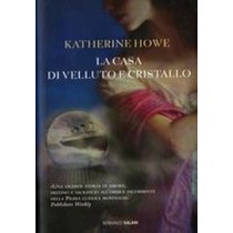 CASA DI VELLUTO E DI CRISTALLO (LA) Howe Katherine