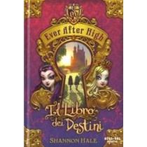 EVER AFTER HIGH IL LIBRO DEI DESTIN Hale Shannon