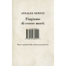 FINGIAMO DI ESSERE MORTI Newitz Annalee