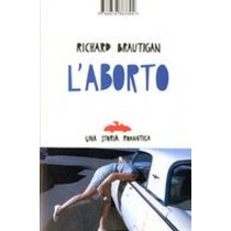 ABORTO UNA STORIA ROMANTICA (L') Brautigan Richard