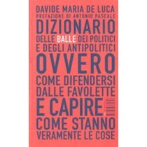 DIZIONARIO DELLE BALLE DEI POLITICI De Luca Davide Maria