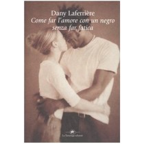 COME FAR L'AMORE CON UN NEGRO SENZA Laferriere Dany