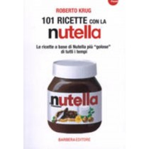 101 RICETTE CON LA NUTELLA