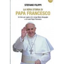VERA STORIA DI PAPA FRANCESCO (LA)