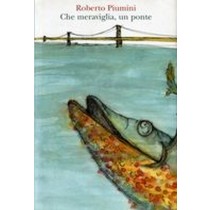 CHE MERAVGLIA UN PONTE Piumini Roberto
