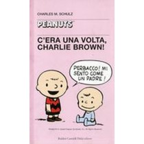C'ERA UNA VOLTA CHARLIE BROWN ! Schulz Charles M.