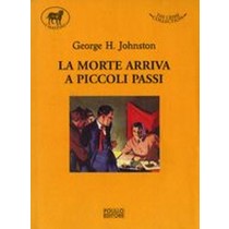 MORTE ARRIVA A PICCOLI PASSI (LA) Johnston George H.