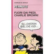 FUORI DAI PIEDI CHARLIE BROWN ! Schulz Charles M.