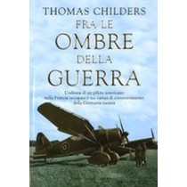 FRA LE OMBRE DELLA GUERRA Childers Thomas