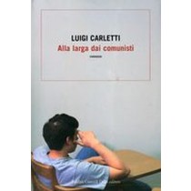 ALLA LARGA DAI COMUNISTI Carletti Luigi