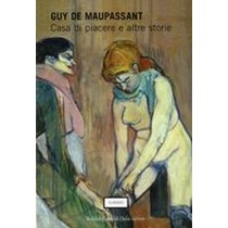 CASA DI PIACERE E ALTRE STORIE De Maupassant Guy