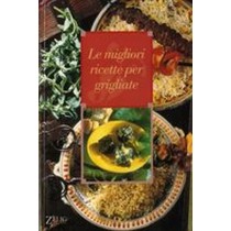 MIGLIORI RICETTE PER GRIGLIARE (LE)