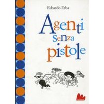 AGENTI SENZA PISTOLE Erba Edoardo