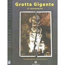 GROTTA GIGANTE 1908 2008 IL CENTENA